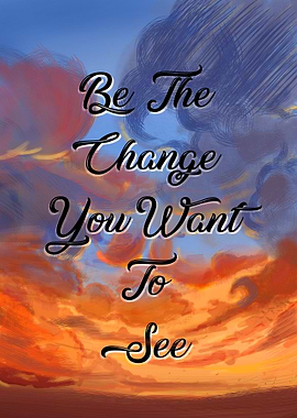 Be the change