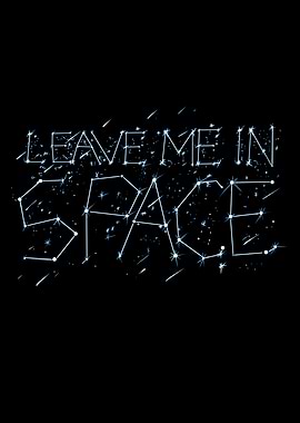 leave me in space