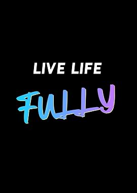 Live Life Fully Quote