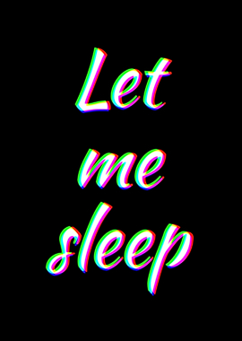 Let me sleep
