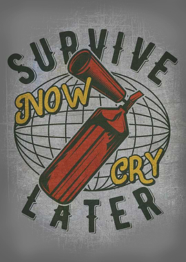 Survive now Cry Later
