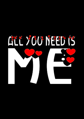 All You Need Is Me