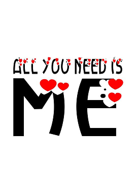 All You Need Is Me