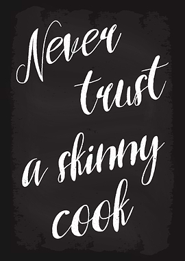 Never trust a skinny cook