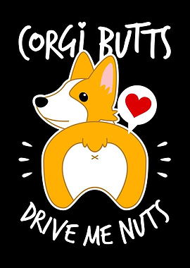 Corgi Butts Drive Me Nuts
