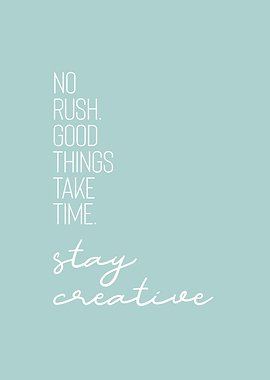NO RUSH STAY CREATIVE