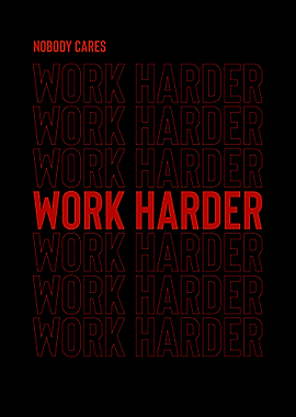 Nobody Cares Work Harder