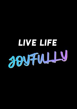 Live Life Joyfully Quote