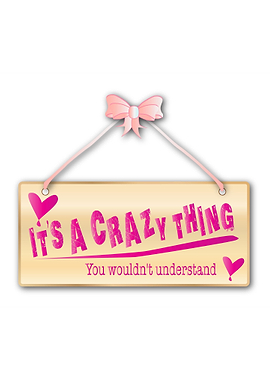 Its a Crazy Thing Sign