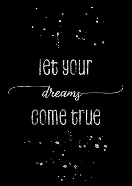 Let your dreams come true