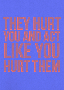 They Hurt You
