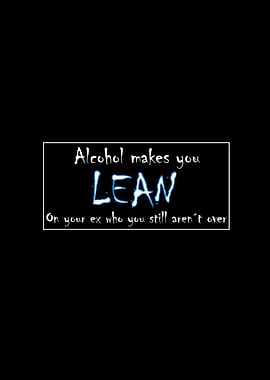 Acohol Makes You Lan