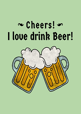 I love drink Beer Cheers