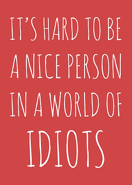 Hard To Be A Nice Person