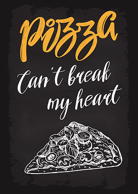 Pizza Cant break my heart