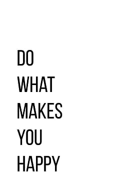 Do what makes you happy