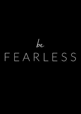 Be Fearless