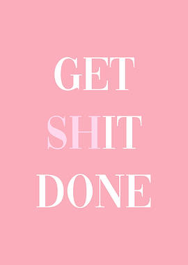Get shit done
