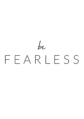 Be Fearless