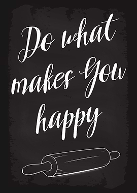 Do what makes you happy