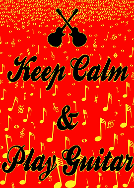 Keep Calm And Play Guitar