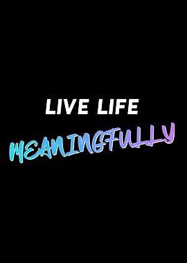 Live Meaningfully Quote
