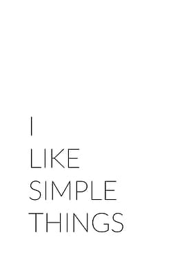 I like simple things