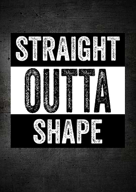 STRAIGHT OUTTA SHAPE Funny