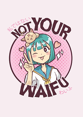 Not your waifu