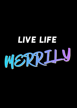 Live Life Merrily Quote