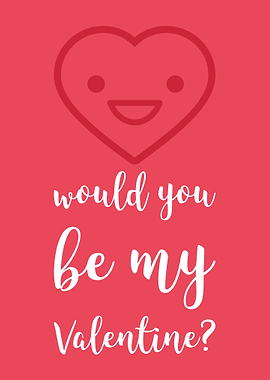 Would you be my Valentine