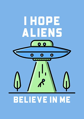 I hope aliens believe in m