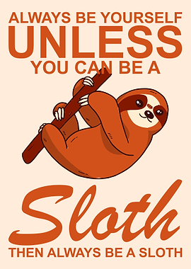 ALWAYS BE A SLOTH