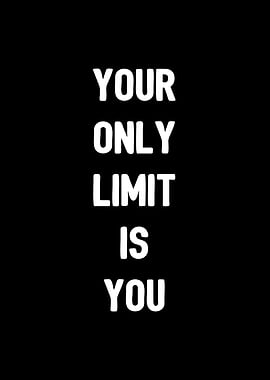 Your only limit is you