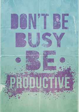 Dont Be Busy Be Productive