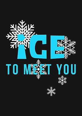 ICE TO MEET YOU