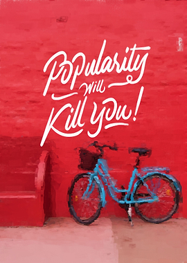 Popularity will kill you