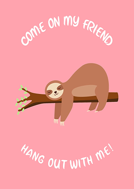 Sloth hang out with me