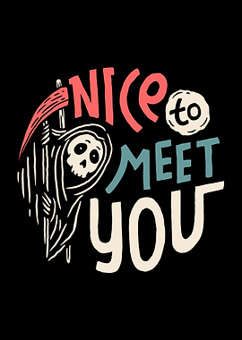 nice to meet you