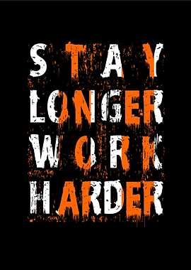 Work Harder stay longer