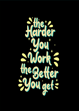 Work Harder get Better