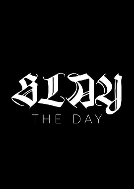 Slay the day