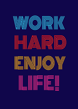 Work Hard enjoy the Life