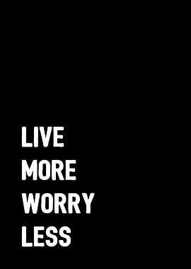 Live more worry less