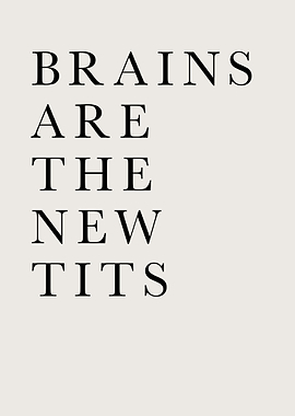 Brains are the new tits