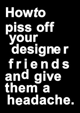 Piss off designers