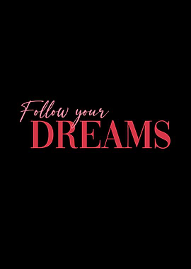 Follow your dreams