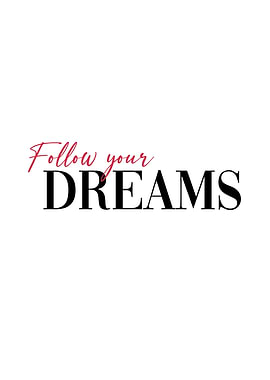 Follow your dreams