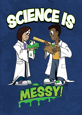 SCIENCE IS MESSY