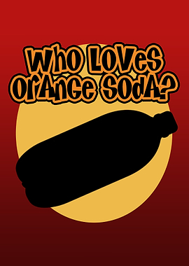 Who Loves Orange Soda